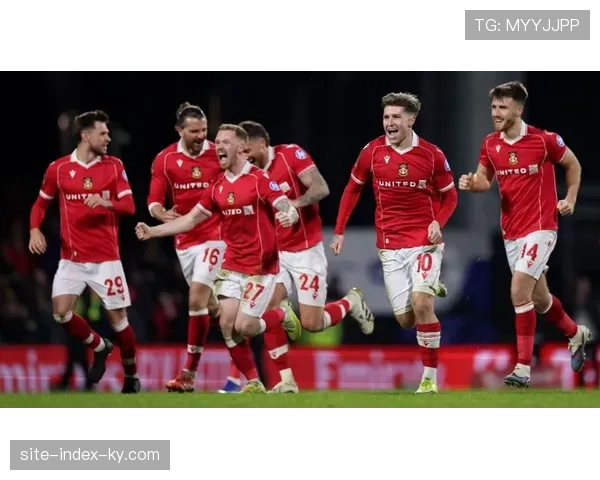 英冠球队足总杯表现值得关注 雷克瑟姆高居第九创升级奇迹 英冠球队足总杯表现值得关注 雷克瑟姆高居第九创升级奇迹